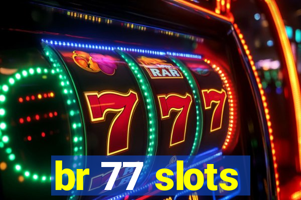 br 77 slots